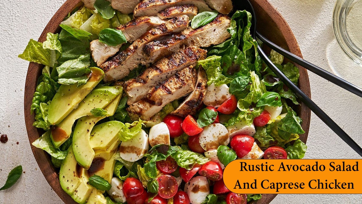 Rustic Avocado Salad And Caprese Chicken