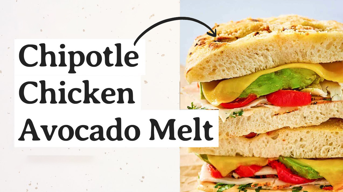 Chipotle Chicken Avocado Melt